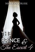 The Prince and The Escort 4  (A Scandalous Royal Fairytale) by Marilyn Cruise