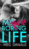 My   Boring Life: Clean YA Romance (Believe in Us #1) by Meg Danale