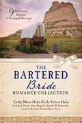 The Bartered Bride Romance Collection: 9 Historical Stories of Arranged Marriages by Kelly Eileen Hake