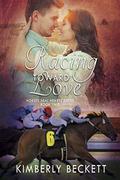 Racing Toward Love (Horses Heal Hearts #2) by Kimberly Beckett