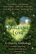 Building Love: A Charity Anthology Supporting Ronald McDonald House, Westmead by J.F. Holland