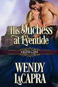 His Duchess at Eventide: A Legend to Love (Mythic Dukes #2) by Wendy LaCapra