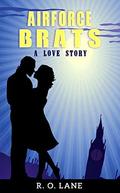 Air Force Brats: A Love Story by R. O. Lane