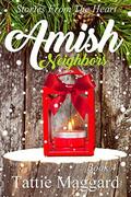 Amish Neighbors Book 4: Stories From The Heart by Tattie Maggard