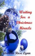 Waiting for A Christmas Miracle: Alpha Male BBW Sweet Romance (Holiday Treats #6) by Aurora Rose Lynn