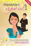 Friendship of a Special Kind: A novel Inspired by Pride and Prejudice, Mr. Darcy and his Everlasting Appeal by Moira Bianchi