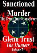 Sanctioned Murder: The Term Limits Conspiracy  (The Hunters) by Glenn Trust