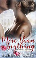 More Than Anything: A Christmas Romance by Serena Grey