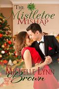 The Mistletoe Mishap by Michelle Lynn Brown
