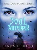Soul Surrender (The Soul Mark #3) by Cara E. Holt