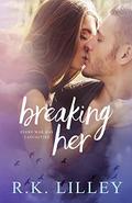 Breaking Her (Love is War #2) by R.K. Lilley