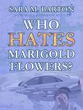 Who Hates Marigold Flowers? (A Cornwall & Company Mystery #1) by Sara M. Barton
