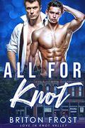 All for Knot (Love in Knot Valley #6) by Briton Frost