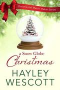 A Snow Globe Christmas (Ornamental Match Maker #5) by Hayley Wescott