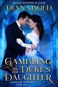 Gambling on the Duke's Daughter by Diana Bold