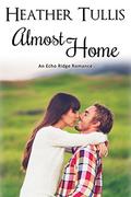 Almost Home (Echo Ridge Romance #4) by Heather Tullis