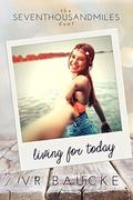 Living for Today (Seven Thousand Miles Duet #1) by VR Baucke