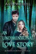 An Undimensional Love Story: A Clean Paranormal Romance (Romances Beyond Tuala Trilogy #3) by Amy Proebstel