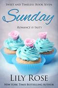 Sunday: Sweet Romance (Sweet and Timeless #7) by Lily Rose