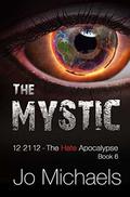 The Mystic (12.21.12 - The Hate Apocalypse #6) by Jo Michaels