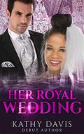 Her Royal Wedding - BWWM Romance (Dashing Royalty #3) by Kathy Davis