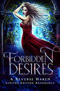 Forbidden Desires: A Reverse Harem Limited Edition Anthology by Renea Mason