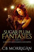 Sugar Plum Fantasies: A Sin City Gentlemen's Club Novel by CB Morrigan