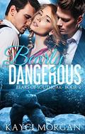 Bearly Dangerous by Kayci Morgan