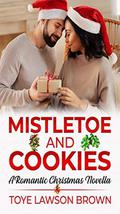 Mistletoe and Cookies: A Romantic Christmas Novella by Toye Lawson Brown