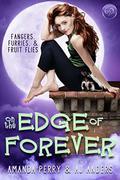 On the Edge of Forever (Fangers, Furries, & Fruit Flies #1) by Amanda Perry