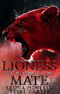 The Lioness Claims a Mate by Leona McNeely, Rebel Carter