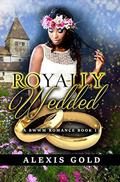 Royally Wedded (BWWM Romance #1) by Alexis Gold