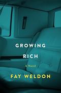 Growing Rich: A Novel by Fay Weldon