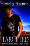 Targeted: Hawkins Ranch Series - Kye's Story by Beverley Bateman