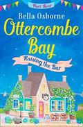 Ottercombe Bay: Part Three - Raising The Bar by Bella Osborne