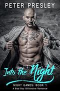 Into the Night: A Bad Boy Billionaire Romance (Night Games #1) by Peter Presley