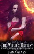The Witch's Destiny (A Witch Between Worlds #10) by Emma Glass