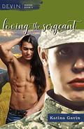 Loving the Sergeant: Romantic Military Suspense by Katina Gavin