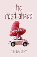 The Road Ahead by A.E. Radley