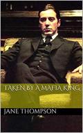 TAKEN BY A MAFIA KING by Jane Thompson