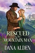 Rescued by the Mountain Man (Mountain Men of Montana #1) by Dana Alden
