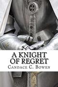 A Knight of Regret (Knight #5) by Candace C. Bowen