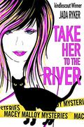 Take Her to the River (Macey Malloy Mysteries with a Chick-Lit Twist #3) by Jada Ryker