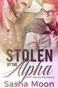 Stolen By The Alpha: M/M Mpreg by Sasha Moon