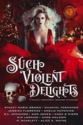 Such Violent Delights: A Holiday Paranormal Romance Anthology by R. Scarlett