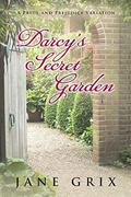 Darcy's Secret Garden: A Pride and Prejudice Variation by Jane Grix