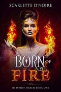 Born of Fire: Heavenly Harem Book One  (Heavenly Harem: Angels of Darkness and Light A Reverse Harem Paranormal Dark Romance Fantasy) by Scarlette D'Noire