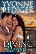 Diving in Heart First: Deke said he'd keep Maddie safe, but didn't realize he was the one at risk. by Yvonne Rediger