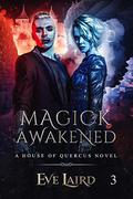 Magick Awakened: A Paranormal & Urban Fantasy Romance (House of Quercus #3) by Eve Laird