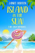 Island in the Sun: Escape to a tropical paradise in this epic story of hidden pasts and family secrets by Janice Horton